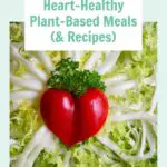 Heart-Healthy Plant-Based Meals and Recipes