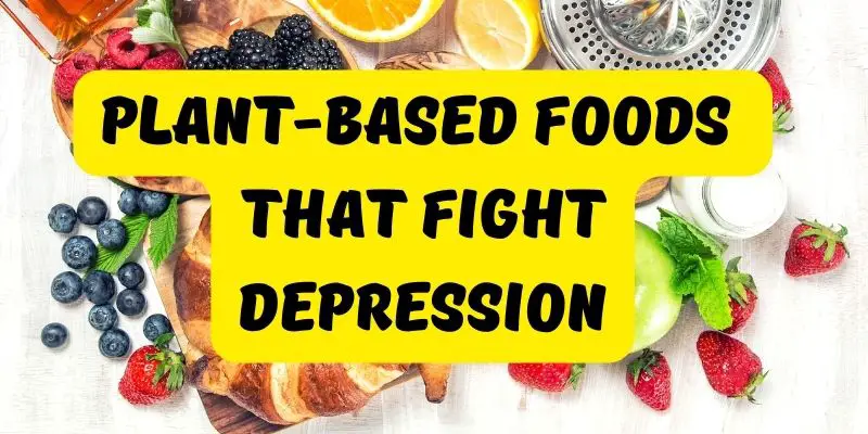 Plant-Based Foods that Fight Depression